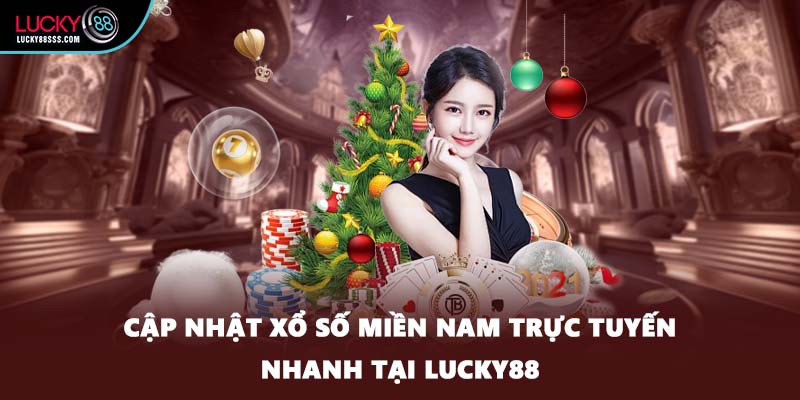 Cập nhật xổ số miền Nam trực tuyến nhanh tại LUCKY88