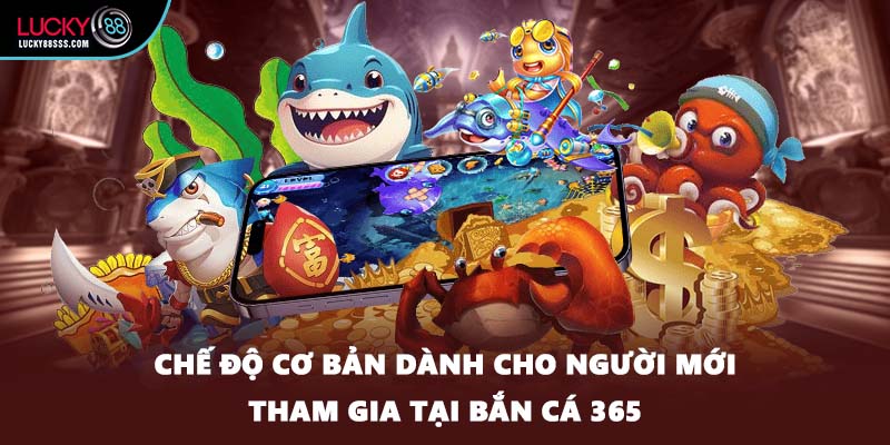 Chế độ cơ bản dành cho người mới tham gia tại bắn cá 365