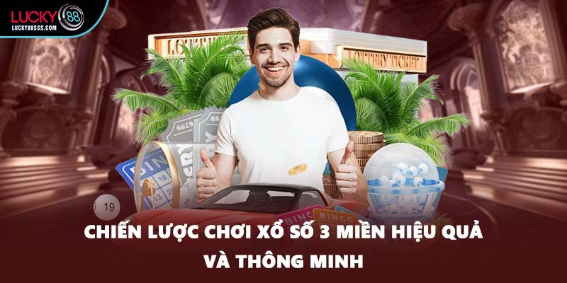 Chiến lược chơi xổ số 3 miền hiệu quả và thông minh