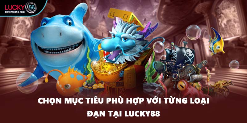 Chọn mục tiêu phù hợp với từng loại đạn tại LUCKY88
