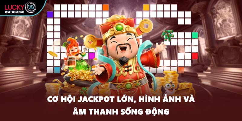 Cơ hội jackpot lớn, hình ảnh và âm thanh sống động