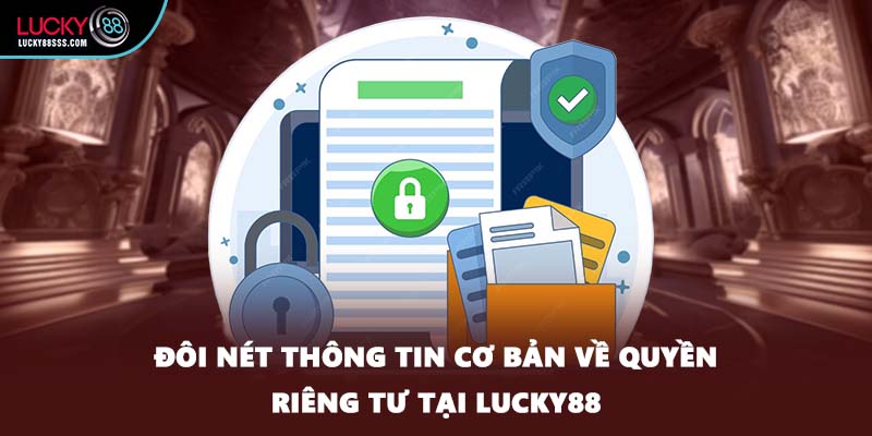 Đôi nét thông tin cơ bản về quyền riêng tư tại LUCKY88