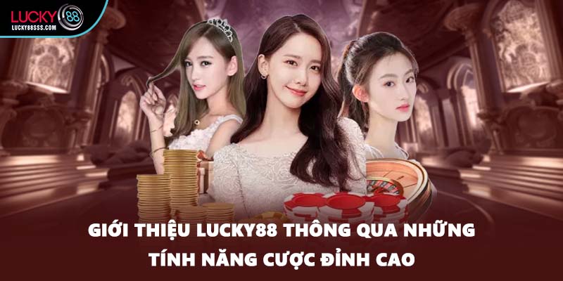 Giới thiệu LUCKY88 thông qua những tính năng cược đỉnh cao