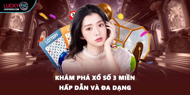 Khám phá xổ số 3 miền hấp dẫn và đa dạng