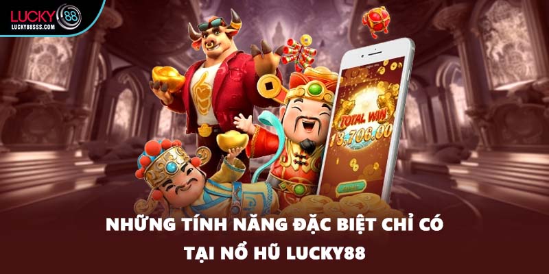 Những tính năng đặc biệt chỉ có tại nổ hũ LUCKY88