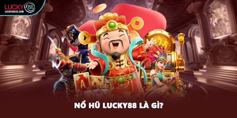 Nổ hũ LUCKY88 là gì?