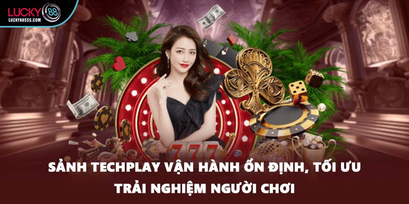 Sảnh Techplay vận hành ổn định, tối ưu trải nghiệm người chơi