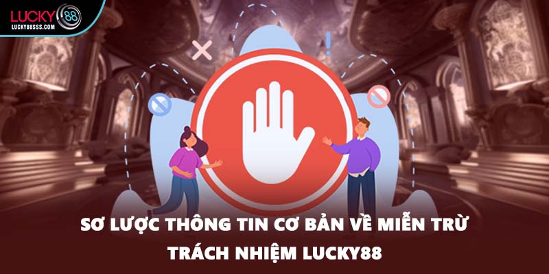 Sơ lược thông tin cơ bản về miễn trừ trách nhiệm LUCKY88