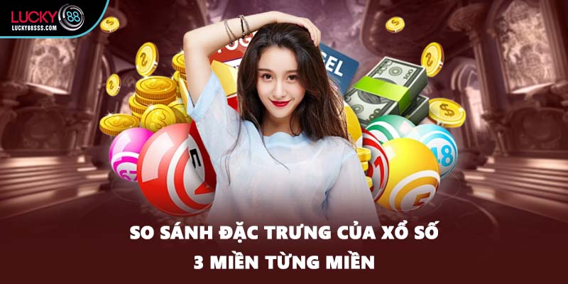 So sánh đặc trưng của xổ số 3 miền từng miền