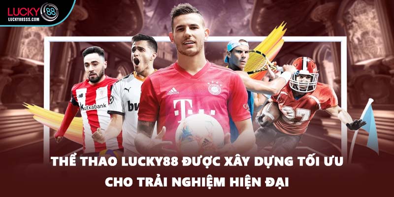 Thể thao LUCKY88 được xây dựng tối ưu cho trải nghiệm hiện đại