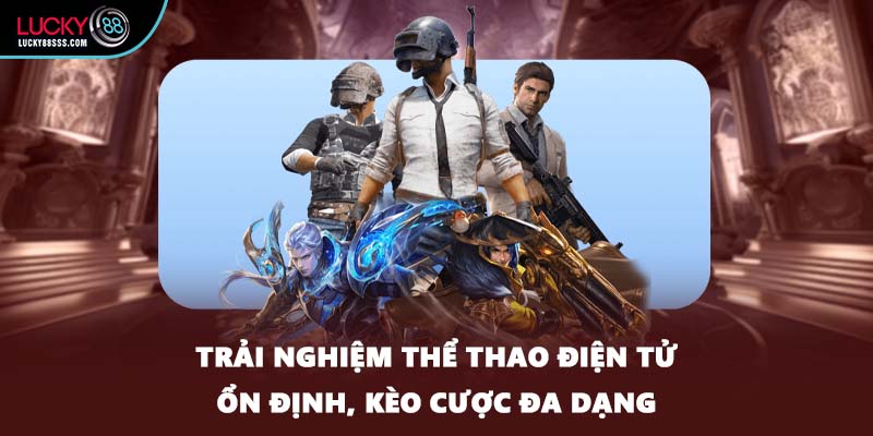Trải nghiệm thể thao điện tử ổn định, kèo cược đa dạng
