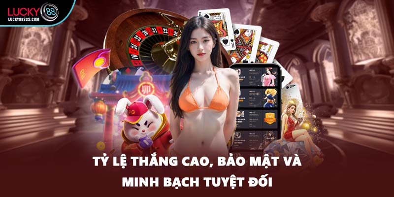 Tỷ lệ thắng cao, bảo mật và minh bạch tuyệt đối